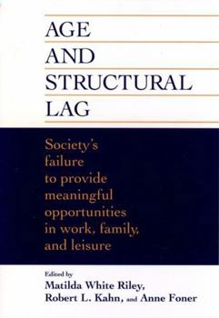 Age and Structural Lag: Society's Failure to Provide Meaningful Opportunities in Work, Family, and Leisure