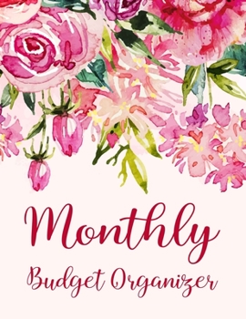 Monthly Budget Organizer: Finance Monthly & Weekly Budget Planner Expense Tracker Bill Organizer Journal Notebook, Budget Planning. Watercolor Pink Rose Floral Cover