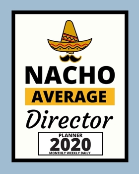 Paperback Nacho Average Director: 2020 Planner For Director, 1-Year Daily, Weekly And Monthly Organizer With Calendar, Appreciation Gift For Directors ( Book