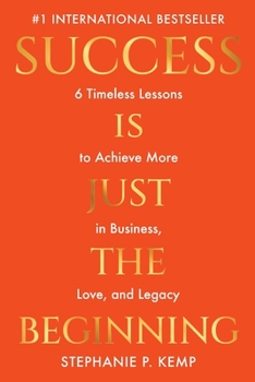 Paperback Success is Just the Beginning: 6 Timeless Lessons to Achieve More in Business, Love, and Legacy Book