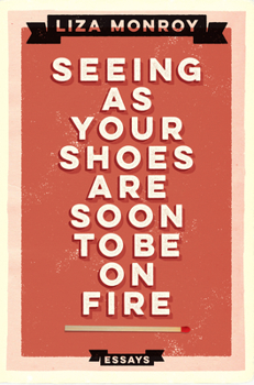 Paperback Seeing As Your Shoes Are Soon to be on Fire: Essays Book