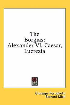 Hardcover The Borgias: Alexander VI, Caesar, Lucrezia Book
