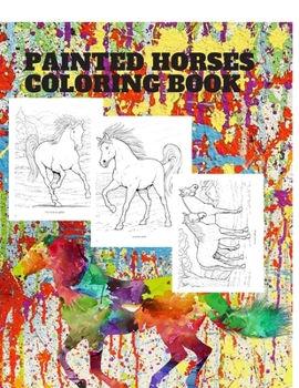 Painted horses coloring book: Beautiful Horses