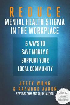 Paperback Reduce Mental Health Stigma in the Workplace: 5 Ways to Save Money and Support Your Local Community Book