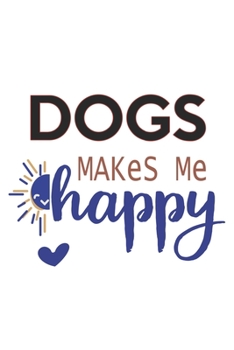 dogs Makes Me Happy  dogs Lovers dogs OBSESSION Notebook A beautiful: Lined Notebook / Journal Gift, , 120 Pages, 6 x 9 inches , Personal Diary, dogs ... Journal, The Diary of  dogs addicted