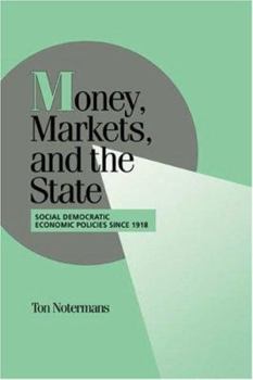 Money, Markets, and the State: Social Democratic Economic Policies Since 1918 - Book  of the Cambridge Studies in Comparative Politics