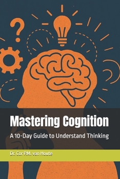 Paperback Mastering Cognition: A 10-Day Guide to Understand Thinking Book
