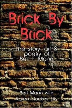 Paperback Brick by Brick: The Story, Art and Poetry of Bert F. Mann Book