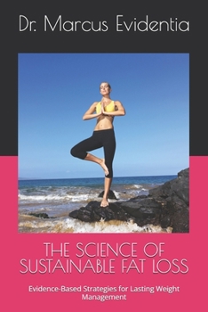 THE SCIENCE OF SUSTAINABLE FAT LOSS: Evidence-Based Strategies for Lasting Weight Management