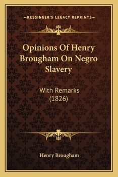 Paperback Opinions Of Henry Brougham On Negro Slavery: With Remarks (1826) Book