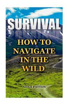 Paperback Survival: How To Navigate In The Wild Book