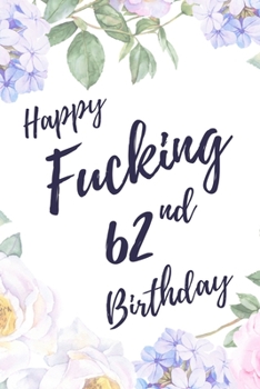 Paperback Happy Fucking 62nd Birthday: 6x9" Dot Bullet Notebook/Journal Birthday Gift Idea. Funny Card Alternative Book