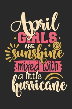 April girls are sunshine mixed with a little hurricane: Daily Activity planner gift for April Birthday guy