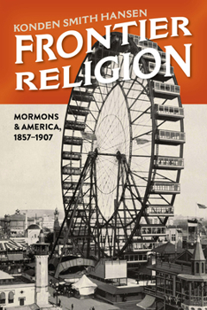 Hardcover Frontier Religion: Mormons and America, 1857-1907 Book