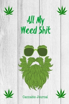 All My Weed Shit Cannabis Journal: Marijuana Review Log Book For Weed Notebook