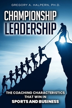 Paperback Championship Leadership: The Coaching Characteristics That Win in Sports and Business Book