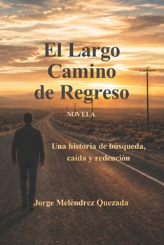Paperback El Largo Camino de Regreso: Una historia de búsqueda, caída y redención [Spanish] Book