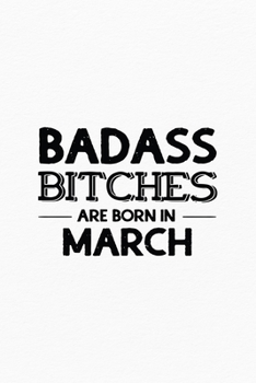 Paperback Badass Bitches Are Born In March: Unique Notebook Gift for Women, Funny Blank Lined Journal to Write In Book