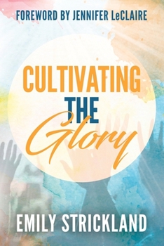 Paperback Cultivating The Glory: A Devotional For Wanting More Of God's Presence Book