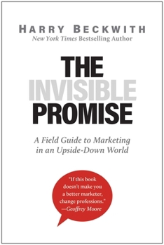 Hardcover The Invisible Promise: A Field Guide to Marketing in an Upside-Down World Book