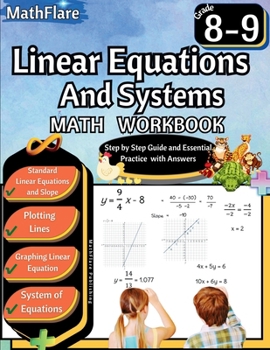 Linear Equations and Systems Workbook 8th and 9th Grade: Grade 8-9 Linear Equations Workbook, Slope, Plotting and Graphing Lines, System of Equations (Mathflare Workbooks)