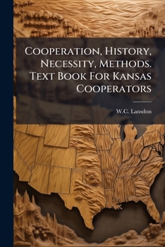 Paperback Cooperation, History, Necessity, Methods. Text Book For Kansas Cooperators Book