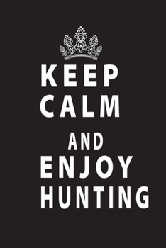 Keep Cal And Enjoy Hunting: Notebook 120 Blank Lined Page (6 x 9’), Original Design, College Ruled for documenting Hunting Trips, Time in the woods, Reflection, Hunting Memoirs