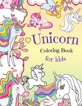 Unicorn Coloring Book For Kids: Amazing Coloring Pages of Unicorns for Toddlers and Kids Ages 4-8, Girls and Boys, Preschool and Kindergarten Beautiful Coloring Pages of Unicorns