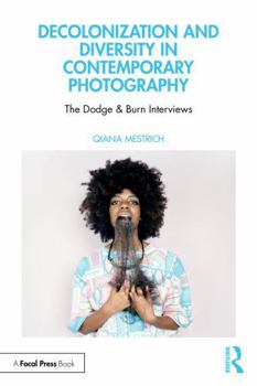 Paperback Decolonization and Diversity in Contemporary Photography: The Dodge & Burn Interviews Book