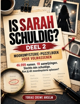 Is Sarah schuldig? Deel 2: Moordmysterie-puzzelboek voor volwassenen 46.999 namen. 19 aanwijzingen. Slechts één schuldige. Kun jij dit moordmysterie oplossen? (Dutch Edition)