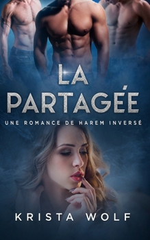 La Partagée: Une romance de Harem Inversé (French Edition)