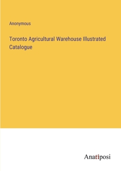 Paperback Toronto Agricultural Warehouse Illustrated Catalogue Book