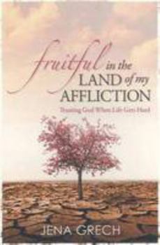 Paperback Fruitful in the Land of My Affliction Trusting God When Life Gets Hard Book