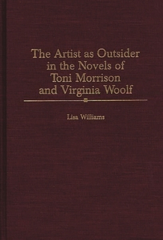 Hardcover The Artist as Outsider in the Novels of Toni Morrison and Virginia Woolf Book