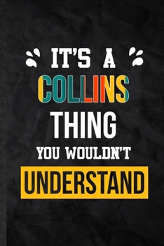 It's a Collins Thing You Wouldn't Understand: Practical Blank Lined Notebook/ Journal For Personalized Collins, Favorite First Name, Inspirational ... Special Birthday Gift Idea Lovely Funny Cute