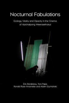 Paperback Nocturnal Fabulations: Ecology, Vitality and Opacity in the Cinema of Apichatpong Weerasethakul Book