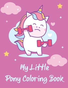 My Little Pony Coloring Book: A Fun Kid Coloring book Game For Learning, Coloring, Dot To Dot, Mazes, Word Search and More!