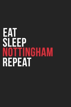 Eat Sleep Nottingham Repeat: 6''x9'' Nottingham Lined Dark Gray Black Writing Notebook Journal, 120 Pages, Best Novelty Birthday Santa Christmas Gift ... Parents, Boss, Coworkers Who loves Nottingham