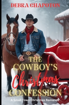 The Cowboy's Christmas Confession: A Small Town Christmas Romance (A Cowboy for Christmas Collection)