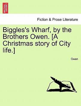 Paperback Biggles's Wharf, by the Brothers Owen. [A Christmas Story of City Life.] Book