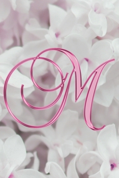M Journal: A Monogram M Initial Capital Letter Notebook For Writing And Notes: Great Personalized Gift For All First, Middle, Or Last Names (Pink Gold Lilac Flower Floral Print)