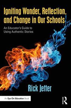 Paperback Igniting Wonder, Reflection, and Change in Our Schools: An Educator's Guide to Using Authentic Stories Book