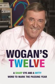 Hardcover Wogan's Twelve: A Sharp Eye and a Witty Word to Mark the Passing Year Book