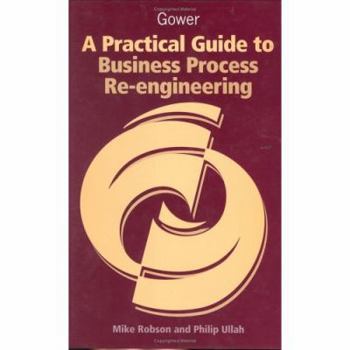 Hardcover A Practical Guide to Business Process Re-Engineering Book