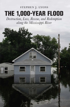 1,000-Year Flood: Destruction, Loss, Rescue, And Redemption Along The Mississippi River