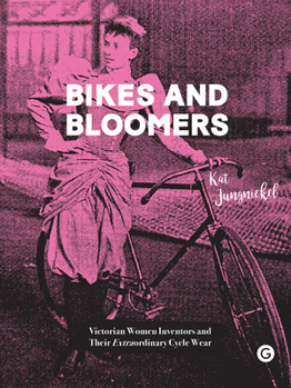 Hardcover Bikes and Bloomers: Victorian Women Inventors and Their Extraordinary Cycle Wear Book