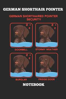 German Shorthair Pointer German Shorthaired Security Doorbell Stormy Weather Burglar Fridge Door Notebook: Great Gift for GSP Shorthaired Owner and Lover (6x9 – 100 Pages Dot Gride)