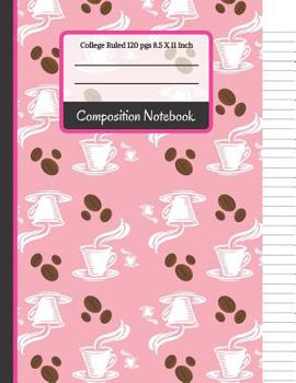 Paperback Composition Notebook: Cute Pink Coffee & Beans College Ruled Notebook for Writing Notes... for School, Students and Teachers Book