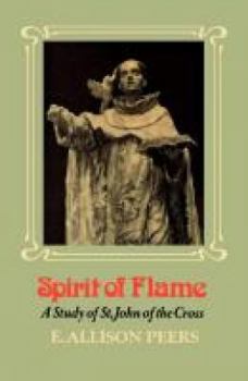 Spirit of Flame, a Study of St. John of the Cross