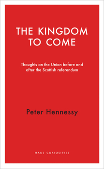 Paperback The Kingdom to Come: Thoughts on the Union Before and After the Scottish Independence Referendum Book